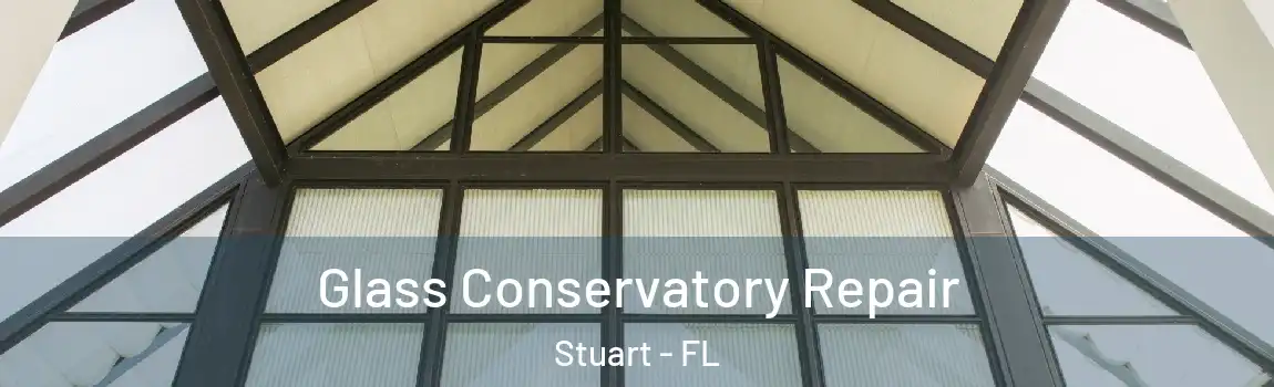  Glass Conservatory Repair Stuart - FL