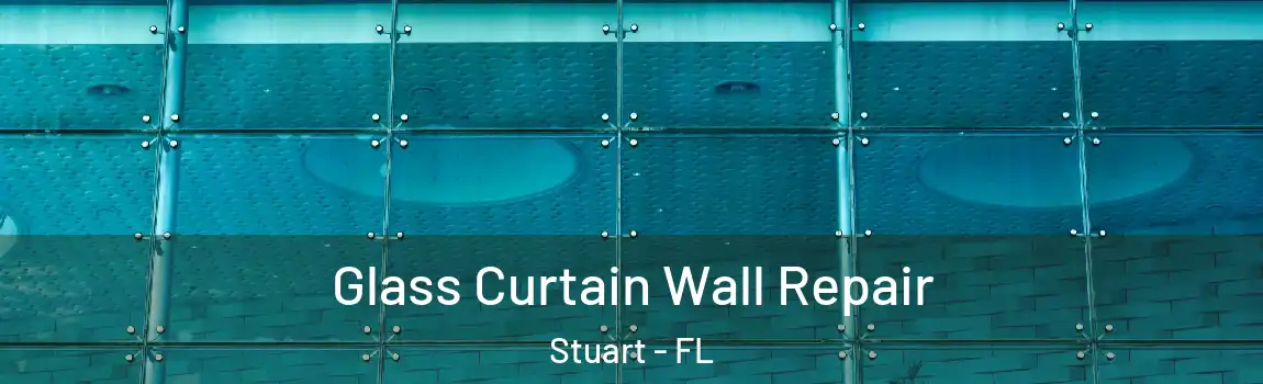  Glass Curtain Wall Repair Stuart - FL