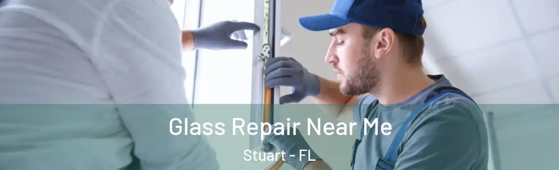  Glass Repair Near Me Stuart - FL