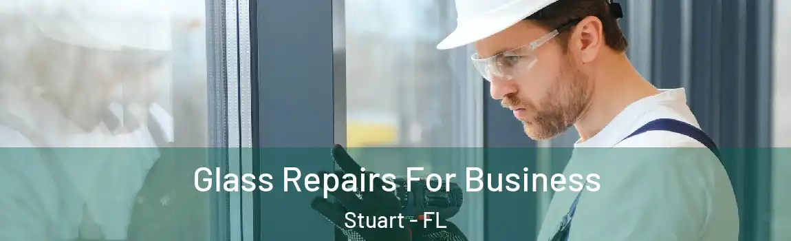  Glass Repairs For Business Stuart - FL