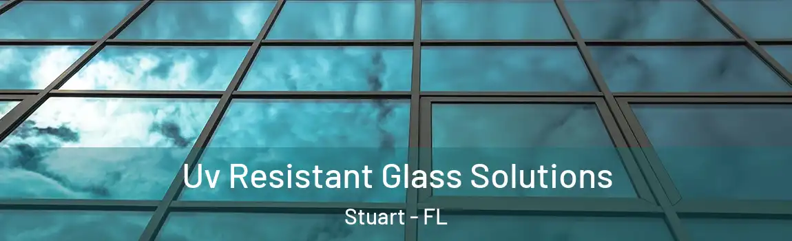  Uv Resistant Glass Solutions Stuart - FL
